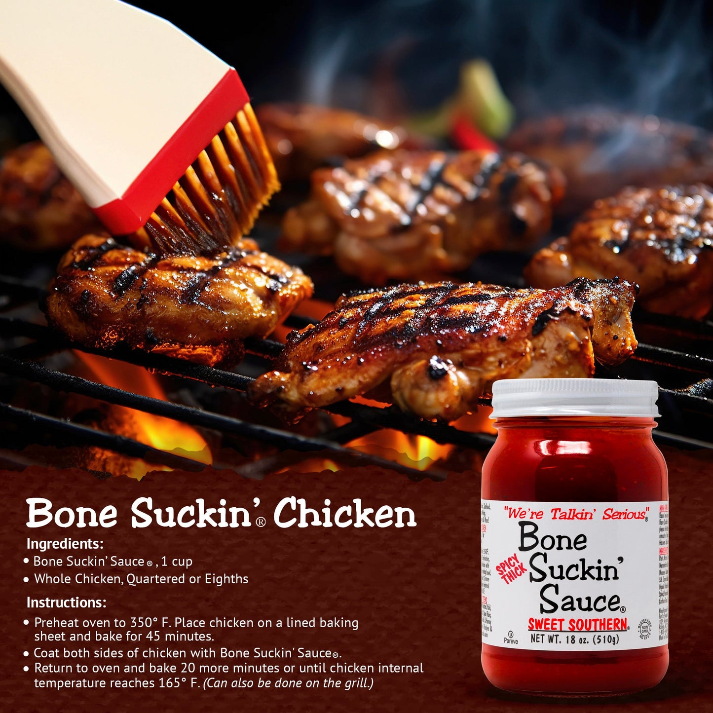 Love the flavor of Spicy Bone Suckin' Sauce®, but want something that will really stick to your ribs? We are pleased to offer our Bone Suckin' Spicy Thick Sweet Southern Sauce®. Elevate your barbecue experience with our sweet, tangy, tomato-based Barbecue Sauce, Bone Suckin' Sauce®. This thicker, spicier version of Bone Suckin' Sauce® delivers a one-of-a-kind blend of hot, tangy & sweet flavors. Ideal for marinating meats from land & sea.